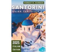 GUIDA TURISTICA DI SANTORINI 2025: Consigli degli Esperti, Spiagge Nascoste, Viaggi Sicuri e Itinerari Autentici sull'Isola