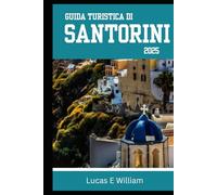 Guida turistica di Santorini 2025: La tua guida di riferimento per tramonti spettacolari, graziosi villaggi costieri e avventure incredibili sull'isola più sognante della Grecia