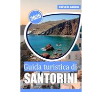 Guida turistica di Santorini: Scopri le principali attrazioni, i consigli degli esperti, le cucine locali e le autentiche esperienze locali per una memorabile fuga nell'Egeo