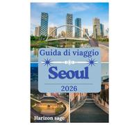 Guida turistica di seoul 2026: Esplora i palazzi reali di Seul, il leggendario cibo di strada, la cultura K-Pop e i panorami urbani mozzafiato