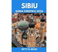 GUIDA TURISTICA DI SIBIU 2026: Quando visitare, cosa vedere e come assaporare ogni momento