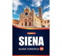 Guida turistica di Siena 2025: Esplorando i tesori medievali della Toscana, le principali attrazioni, la cucina locale, i festival e i consigli di viaggio essenziali in Italia