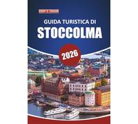 Guida turistica di Stoccolma 2026: Il tuo manuale definitivo per esplorare la capitale della Svezia, con consigli essenziali, attrazioni da non ... e approfondimenti locali per ogni viaggiatore