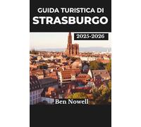 Guida turistica di Strasburgo 2025 - 2026: Esplora festival, cucina locale e quartieri ricchi di arte con consigli intelligenti per pianificare esperienze memorabili in città