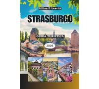 Guida turistica di Strasburgo 2026: Esplorando il crocevia europeo della cultura francese e tedesca con strade a graticcio, cattedrali gotiche, canali romantici e i sapori dell'Alsazia