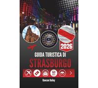 GUIDA TURISTICA DI STRASBURGO 2026: La tua finestra sulla vita locale, sull'architettura e sui momenti quotidiani
