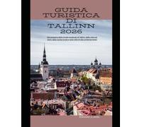 Guida turistica di Tallinn 2026: Alla scoperta delle strade medievali di Tallinn, delle viste sul mare, della cucina locale e dello stile di vita contemporaneo
