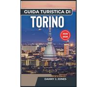 Guida turistica di Torino 2025-2026: Esplora il cuore del Piemonte, itinerari curati, tesori e segreti locali per ogni tipo di viaggiatore