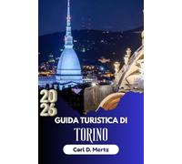 GUIDA TURISTICA DI TORINO 2026: Esplora la ricca storia, le delizie culinarie e la scena artistica della città.