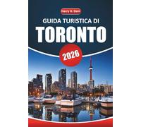 Guida turistica di Toronto 2026: Pianifica la tua vacanza in Ontario con itinerari, mappe, musei, avventure all'aria aperta e attività per famiglie