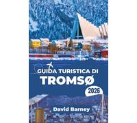 Guida turistica di Tromsø 2026: Esplora le condizioni artiche, i cambiamenti di luce, le rotte di trasporto, le stagioni polari e le avventure all'aria aperta