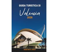 GUIDA TURISTICA DI VALENCIA 2026: Viaggio attraverso la cultura solare e lo spirito mediterraneo in Spagna