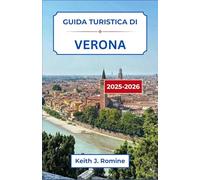 Guida turistica di Verona 2025-2026: Scopri antiche strade, monumenti maestosi e lo spirito della cultura in un luogo dove ogni angolo racconta una storia