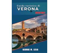 Guida turistica di Verona 2026/2027: Rovine romane, strade medievali, opera all'Arena e i vini della Valpolicella.