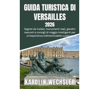 GUIDA TURISTICA DI VERSAILLES 2026: Segreti da insider, monumenti reali, giardini nascosti e consigli di viaggio intelligenti per un'esperienza indimenticabile a palazzo.