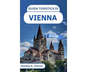 Guida turistica di Vienna 2026: Alla scoperta della bellezza imperiale, delle strade romantiche e delle melodie del cuore elegante dell'Europa