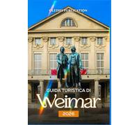 GUIDA TURISTICA DI WEIMAR 2026: “Le principali attrazioni, i segreti locali e i consigli degli esperti per sfruttare al meglio il tuo soggiorno a Weimar”