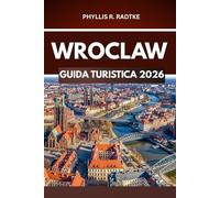 GUIDA TURISTICA DI WROCLAW 2026: Ogni svolta una nuova avventura, ogni passo un ricordo"