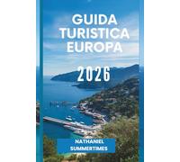 GUIDA TURISTICA EUROPA 2026: "Città senza tempo, culture diverse e viaggi attraverso il continente"