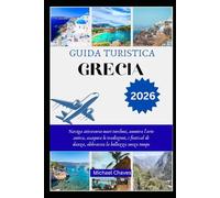 GUIDA TURISTICA GRECIA 2026: Naviga attraverso mari turchesi, ammira l'arte antica, assapora le tradizioni, i festival di danza, abbraccia la bellezza senza tempo