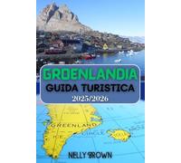 Guida Turistica Groenlandia 2025-2026: Sblocca la magia della Groenlandia 30 itinerari, hotspot della fauna selvatica e trucchi di viaggio che utilizzerai davvero (con mappa)