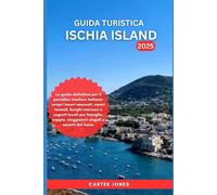 GUIDA TURISTICA ISCHIA ISLAND 2025: La guida definitiva per il paradiso insulare italiano: scopri tesori nascosti, centri termali, borghi marinari e segreti locali per famiglie, coppie.