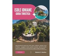GUIDA TURISTICA ISOLE IONIANE 2026: Approfondimenti esperti per Corfù, Zante, Cefalonia, Lefkada e Itaca in Grecia - spiagge di punta, gemme nascoste, ... essenziale del viaggio (mappe dettagliate).