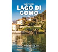 GUIDA TURISTICA LAGO DI COMO 2026: Esplora il fascino senza tempo della Lombardia e il segreto meglio custodito d'Italia