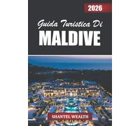 GUIDA TURISTICA MALDIVE 2026: Alla scoperta delle Maldive attraverso le sue isole, la gente e la bellezza senza tempo dell'oceano