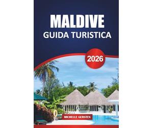 GUIDA TURISTICA MALDIVE 2026: Resort sull'isola, paradisi per lo snorkeling, fughe culinarie e consigli utili per l'ultima vacanza nell'Oceano Indiano