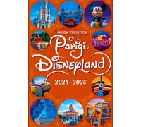 Guida turistica Parigi Disneyland 2024-2025: Un manuale aggiornato con mappe e immagini che fornisce ai viaggiatori tutte le informazioni necessarie per sfruttare al meglio la loro visita.