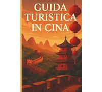 Guida Turistica Per La Cina: Viaggio nell’Anima di un Impero