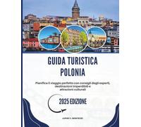 GUIDA TURISTICA POLONIA 2025: Pianifica il viaggio perfetto con consigli degli esperti, destinazioni imperdibili e attrazioni culturalI