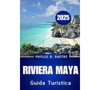 GUIDA TURISTICA RIVIERA MAYA 2025: Scopri la magia, la cultura e le coste del gioiello caraibico del Messico