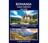 GUIDA TURISTICA ROMANIA 2025-2026: Esplora la capitale storica della Romania come un abitante del posto: attrazioni imperdibili, tesori nascosti, cibo ... da esperti per un viaggio indimenticabile.