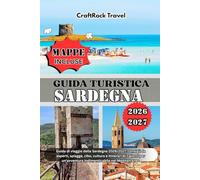 GUIDA TURISTICA SARDEGNA 2026/2027: Guida di viaggio della Sardegna 2026/2027: consigli da esperti, spiagge, cibo, cultura e itinerari di 7 giorni per un'avventura indimenticabile nel Mediterraneo