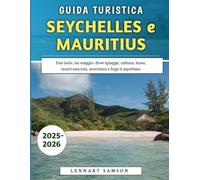 Guida Turistica Seychelles e Mauritius 2025-2026: Due isole, un viaggio: dove spiagge, cultura, lusso, tesori nascosti, avventura e fuga ti aspettano