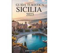 GUIDA TURISTICA SICILIA 2025: Dove ogni svolta racconta una storia