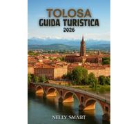 Guida Turistica Tolosa 2026: Un manuale per i viaggiatori con i percorsi, i suggerimenti e le scorciatoie su cui la gente del posto giura (include una mappa)