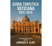 GUIDA TURISTICA VATICANA 2025-2026: San Pietro, Sistina, Musei e Giubileo