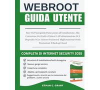 Guida Utente Completa Di Webroot Internet Security 2025: Fare Un Passoguida Passo Passo All'installazione, Alla Correzione Dei Codici Chiave E ... Delle Prestazioni E Backup Cloud