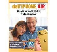 Guida utente della fotocamera dell'iPhone Air: Un manuale completo per una fotografia più chiara, luminosa e sicura, semplici soluzioni, consigli di ... catturare ricordi che brillano davvero