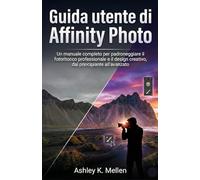 Guida utente di Affinity Photo: Un manuale completo per padroneggiare il fotoritocco professionale e il design creativo, dal principiante all'avanzato