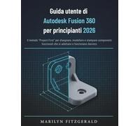 Guida utente di Autodesk Fusion 360 per principianti 2026: Il metodo "Project-First" per disegnare, modellare e stampare componenti funzionali che si adattano e funzionano davvero