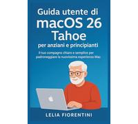 Guida utente di macOS 26 Tahoe per anziani e principianti: Il tuo compagno chiaro e semplice per padroneggiare la nuovissima esperienza Mac