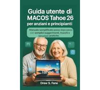 Guida utente di macOS Tahoe 26 per anziani e principianti: Manuale semplificato passo dopo passo con semplici suggerimenti, trucchi e istruzioni pratiche.