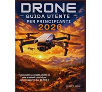 GUIDA UTENTE DRONE PER PRINCIPIANTI 2026: Funzionalità avanzate, abilità di volo e metodi creativi per padroneggiare il tuo DJI NEO 2