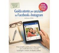 Guida utente per anziani su Facebook e Instagram (edizione 2026): Una semplice guida passo dopo passo per condividere foto, tracciare la famiglia e restare al sicuro online