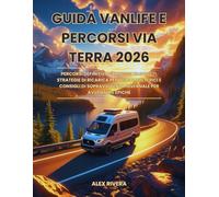 Guida Vanlife e percorsi via terra 2026: Percorsi Definitivi, Campeggi Nascosti, Strategie di Ricarica per Veicoli Elettrici e Consigli di Sopravvivenza Invernale per Avventure Epiche
