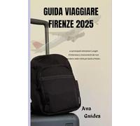 GUIDA VIAGGIARE FIRENZE 2025: Le principali attrazioni Luoghi d'interesse e monumenti da non perdere nella città più bella d'Italia.